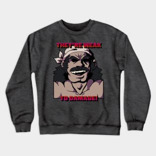 They're Weak to Damage Crewneck Sweatshirt